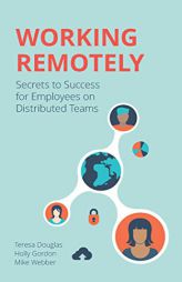Working Remotely: Secrets to Success for Employees on Distributed Teams by Teresa Douglas Paperback Book
