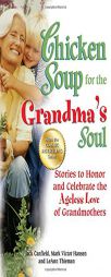 Chicken Soup for the Grandma's Soul: Stories to Honor and Celebrate the Ageless Love of Grandmothers (Chicken Soup for the Soul) by Jack Canfield Paperback Book