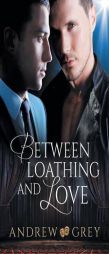 Between Loathing and Love by Andrew Grey Paperback Book