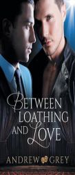 Between Loathing and Love by Andrew Grey Paperback Book