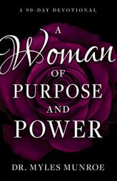 A Woman of Purpose and Power: A 90-Day Devotional by Myles Munroe Paperback Book