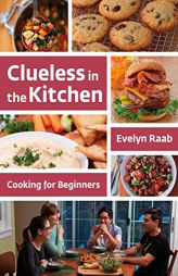 Clueless in the Kitchen: Cooking for Beginners by Evelyn Raab Paperback Book