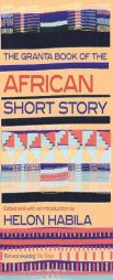 The Granta Book of the African Short Story by Helon Habila Paperback Book