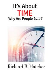 It's About Time: Why Are People Late? by Richard B. Hatcher Paperback Book