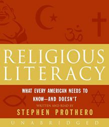 Religious Literacy: What Every American Needs to Know--And Doesn't by Stephen Prothero Paperback Book