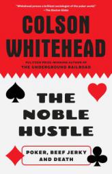 The Noble Hustle: Poker, Beef Jerky and Death by Colson Whitehead Paperback Book