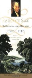 Passionate Sage: The Character and Legacy of John Adams by Joseph J. Ellis Paperback Book