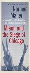 Miami and the Siege of Chicago: An Informal History of the Republican and Democratic Conventions of 1968 by Norman Mailer Paperback Book