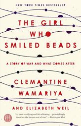 The Girl Who Smiled Beads: A Story of War and What Comes After by Clemantine Wamariya Paperback Book