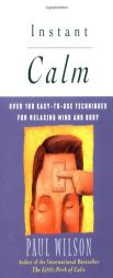 Instant Calm: Over 100 Easy-to-Use Techniques for Relaxing Mind and Body by Paul Wilson Paperback Book