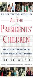 All the Presidents' Children: Triumph and Tragedy in the Lives of America's First Families by Doug Wead Paperback Book