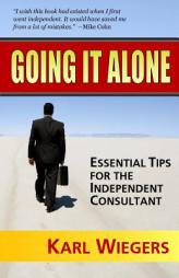 Going It Alone: Essential Tips for the Independent Consultant by Karl Wiegers Paperback Book