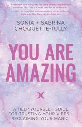 You Are Amazing: A Help-Yourself Guide to Trusting Your Vibes + Reclaiming Your Magic by Sonia Choquette-Tully Paperback Book