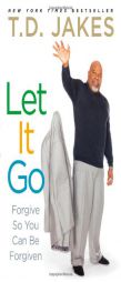Let It Go: Forgive So You Can Be Forgiven by T. D. Jakes Paperback Book