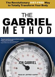 The Gabriel Method: The Revolutionary Diet-free Way to Totally Transform Your Body by Jon Gabriel Paperback Book