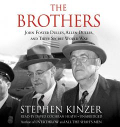 The Brothers: John Foster Dulles, Allen Dulles, and Their Secret World War by Stephen Kinzer Paperback Book