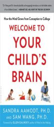 Welcome to Your Child's Brain: How the Mind Grows from Conception to College by Sam Wang Paperback Book