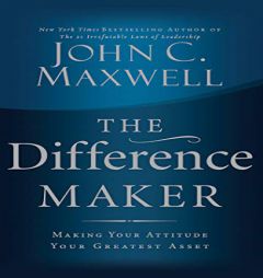 The Difference Maker: Making Your Attitude Your Greatest Asset by John C. Maxwell Paperback Book