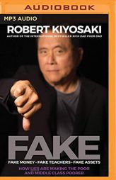 Fake: Fake Money, Fake Teachers, Fake Assets: How Lies Are Making the Poor and Middle Class Poorer by Robert T. Kiyosaki Paperback Book