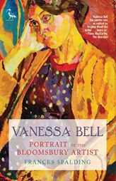 Vanessa Bell: Portrait of the Bloomsbury Artist by Frances Spalding Paperback Book