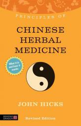 Principles of Chinese Herbal Medicine: Revised Edition by John Hicks Paperback Book