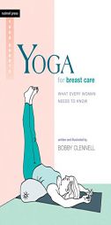 Yoga for Breast Care: What Every Woman Needs to Know (Rodmell Press Yoga Shorts) by Bobby Clennell Paperback Book