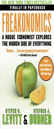 Freakonomics: A Rogue Economist Explores the Hidden Side of Everything by Stephen J. Dubner Paperback Book