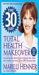 The 30 Day Total Health Makeover: Everything You Need to Do to Change Your Body, Your Health, and Your Life in 30 Amazing Days by Marilu Henner Paperback Book