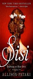 Sisi: Empress on Her Own: A Novel by Allison Pataki Paperback Book