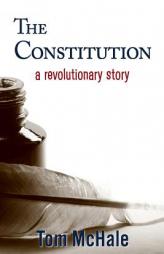 The Constitution: A Revolutionary Story: The historically accurate and decidedly entertaining owner's manual by Tom McHale Paperback Book
