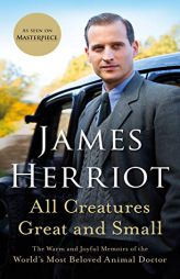 All Creatures Great and Small: The Warm and Joyful Memoirs of the World's Most Beloved Animal Doctor (All Creatures Great and Small, 1) by James Herriot Paperback Book