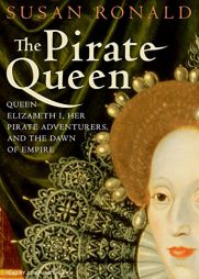 The Pirate Queen: Queen Elizabeth I, Her Pirate Adventurers, and the Dawn of Empire by Susan Ronald Paperback Book