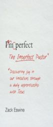The Imperfect Pastor: Discovering Joy in Our Limitations Through a Daily Apprenticeship with Jesus by Zack Eswine Paperback Book