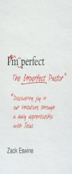 The Imperfect Pastor: Discovering Joy in Our Limitations Through a Daily Apprenticeship with Jesus by Zack Eswine Paperback Book