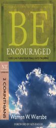 Be Encouraged: 2 Corinthians, NT Commentary: God Can Turn Your Trials Into Triumphs by Warren W. Wiersbe Paperback Book