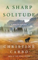 A Sharp Solitude: A Novel of Suspense by Christine Carbo Paperback Book