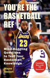 You're the Basketball Ref: Mind-Boggling Questions to Test Your Basketball Knowledge by Wayne Stewart Paperback Book