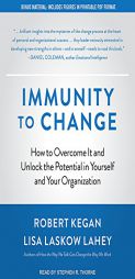 Immunity to Change: How to Overcome It and Unlock the Potential in Yourself and Your Organization by Robert Kegan Paperback Book