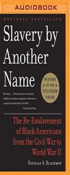 Slavery by Another Name: The Re-Enslavement of Black Americans from the Civil War to World War II by Douglas A. Blackmon Paperback Book