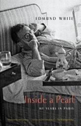 Inside a Pearl: My Years in Paris by Edmund White Paperback Book