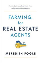 Farming, for Real Estate Agents: How to Cultivate a Real Estate Farm and Transform Your Business by Meredith Fogle Paperback Book