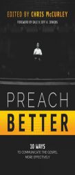 Preach Better: 10 Ways to Communicate the Gospel More Effectively by Chris McCurley Paperback Book