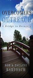 Overcomers Outreach: Bridge to Recovery by Bob Bartosch Paperback Book