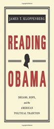 Reading Obama: Dreams, Hope, and the American Political Tradition. James T. Kloppenberg by James T. Kloppenberg Paperback Book
