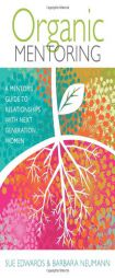 Organic Mentoring: A Mentor's Guide to Relationships with Next Generation Women by Sue Edwards Paperback Book