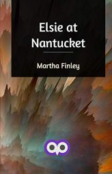Elsie at Nantucket by Martha Finley Paperback Book