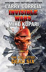 Invisible Wars: The Collected Dead Six (4) by Larry Correia Paperback Book