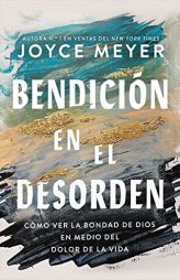 Bendición en el desorden: Cómo ver la bondad de Dios en medio del dolor de la vida (Spanish Edition) by Joyce Meyer Paperback Book