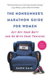 The Nonrunner's Marathon Guide for Women: Get Off Your Butt and On with Your Training by Dawn Dais Paperback Book