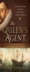 The Queen's Agent: Francis Walsingham at the Court of Elizabeth I by John Cooper Paperback Book